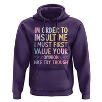 In Order To Insult Me I Must First Value Your Opinion Hoodie Funny Sarcastic - Wonder Print Shop