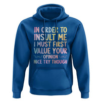 In Order To Insult Me I Must First Value Your Opinion Hoodie Funny Sarcastic - Wonder Print Shop