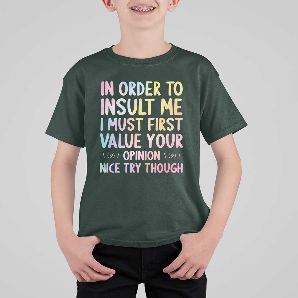 In Order To Insult Me I Must First Value Your Opinion T Shirt For Kid Funny Sarcastic - Wonder Print Shop