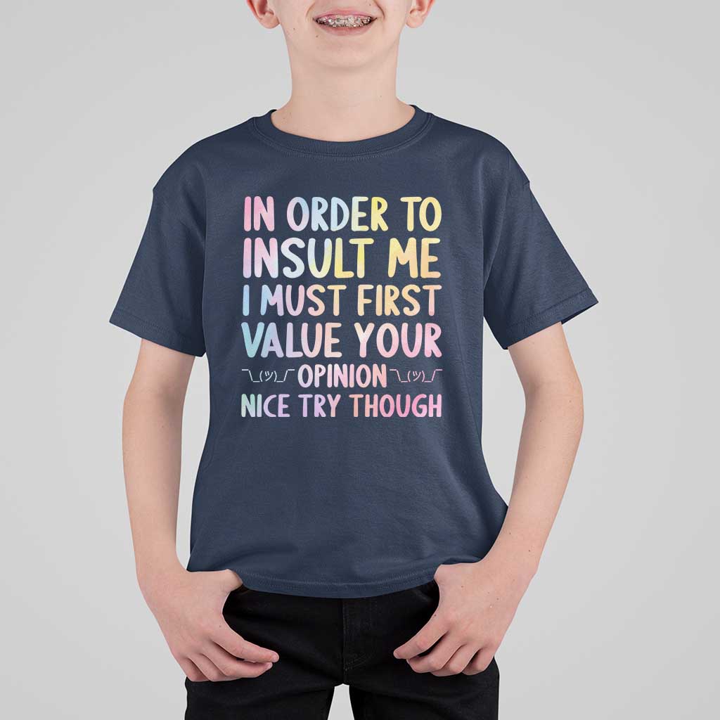 In Order To Insult Me I Must First Value Your Opinion T Shirt For Kid Funny Sarcastic - Wonder Print Shop