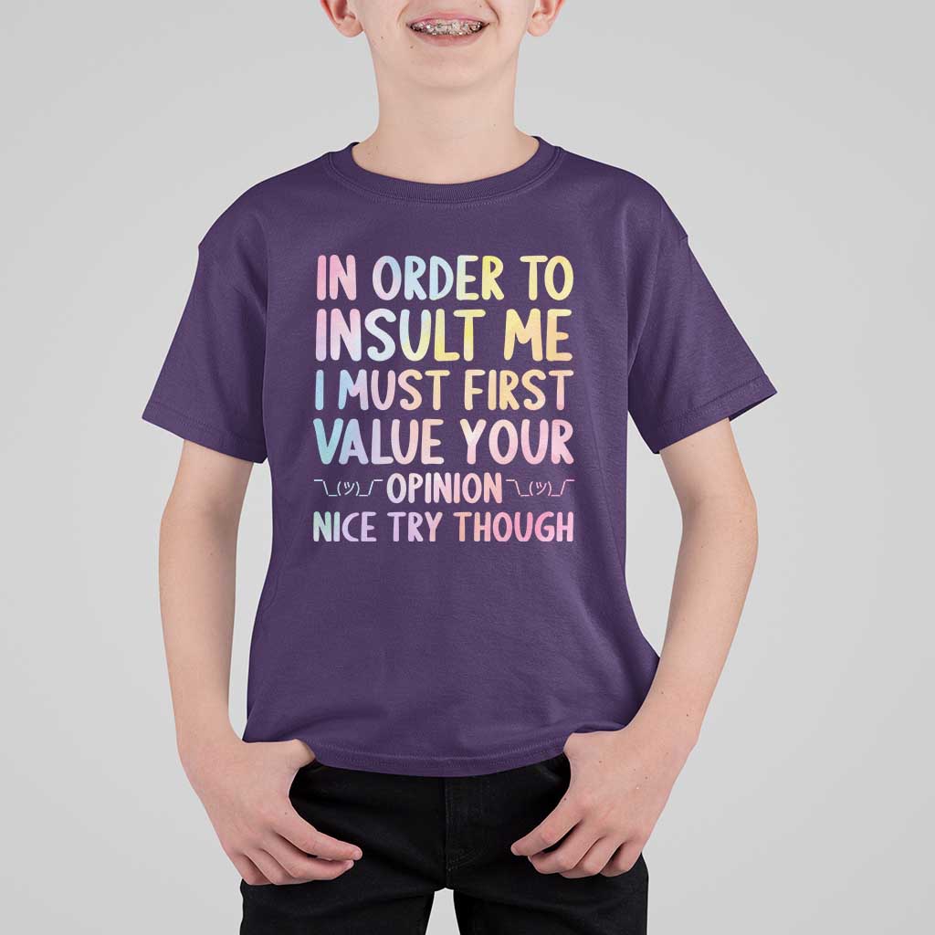 In Order To Insult Me I Must First Value Your Opinion T Shirt For Kid Funny Sarcastic - Wonder Print Shop