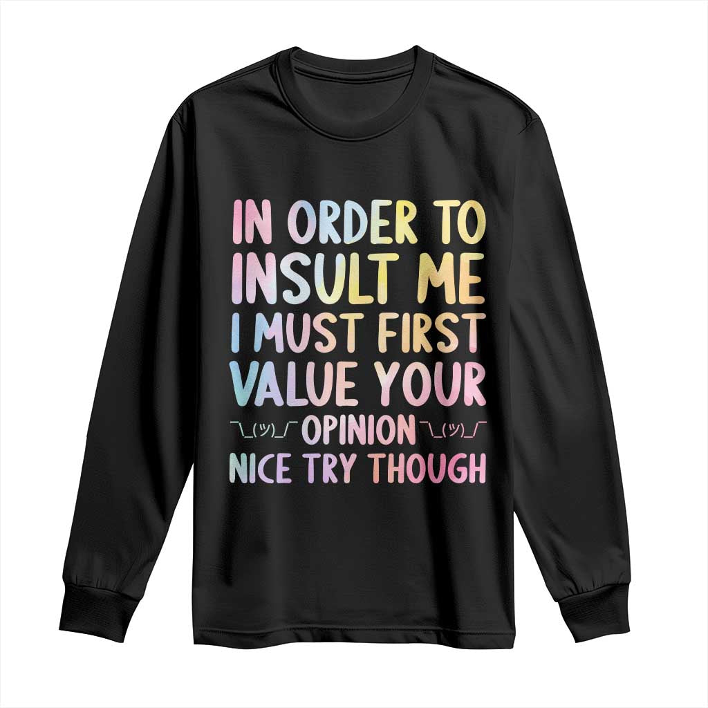 In Order To Insult Me I Must First Value Your Opinion Long Sleeve Shirt Funny Sarcastic - Wonder Print Shop
