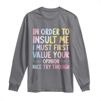 In Order To Insult Me I Must First Value Your Opinion Long Sleeve Shirt Funny Sarcastic - Wonder Print Shop
