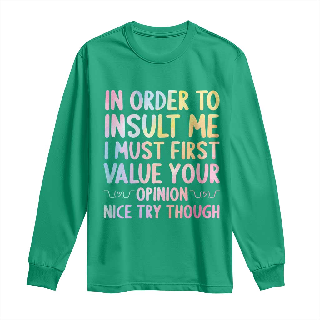 In Order To Insult Me I Must First Value Your Opinion Long Sleeve Shirt Funny Sarcastic - Wonder Print Shop