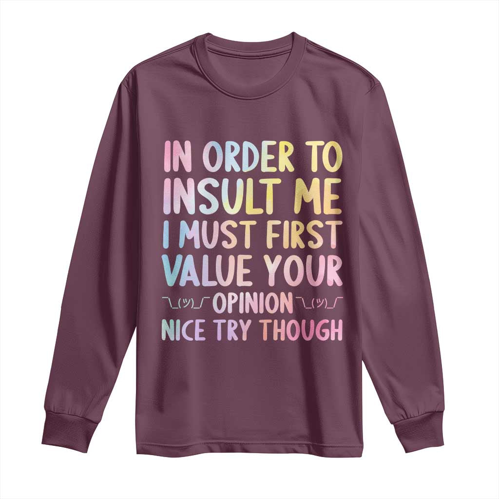 In Order To Insult Me I Must First Value Your Opinion Long Sleeve Shirt Funny Sarcastic - Wonder Print Shop
