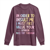 In Order To Insult Me I Must First Value Your Opinion Long Sleeve Shirt Funny Sarcastic - Wonder Print Shop