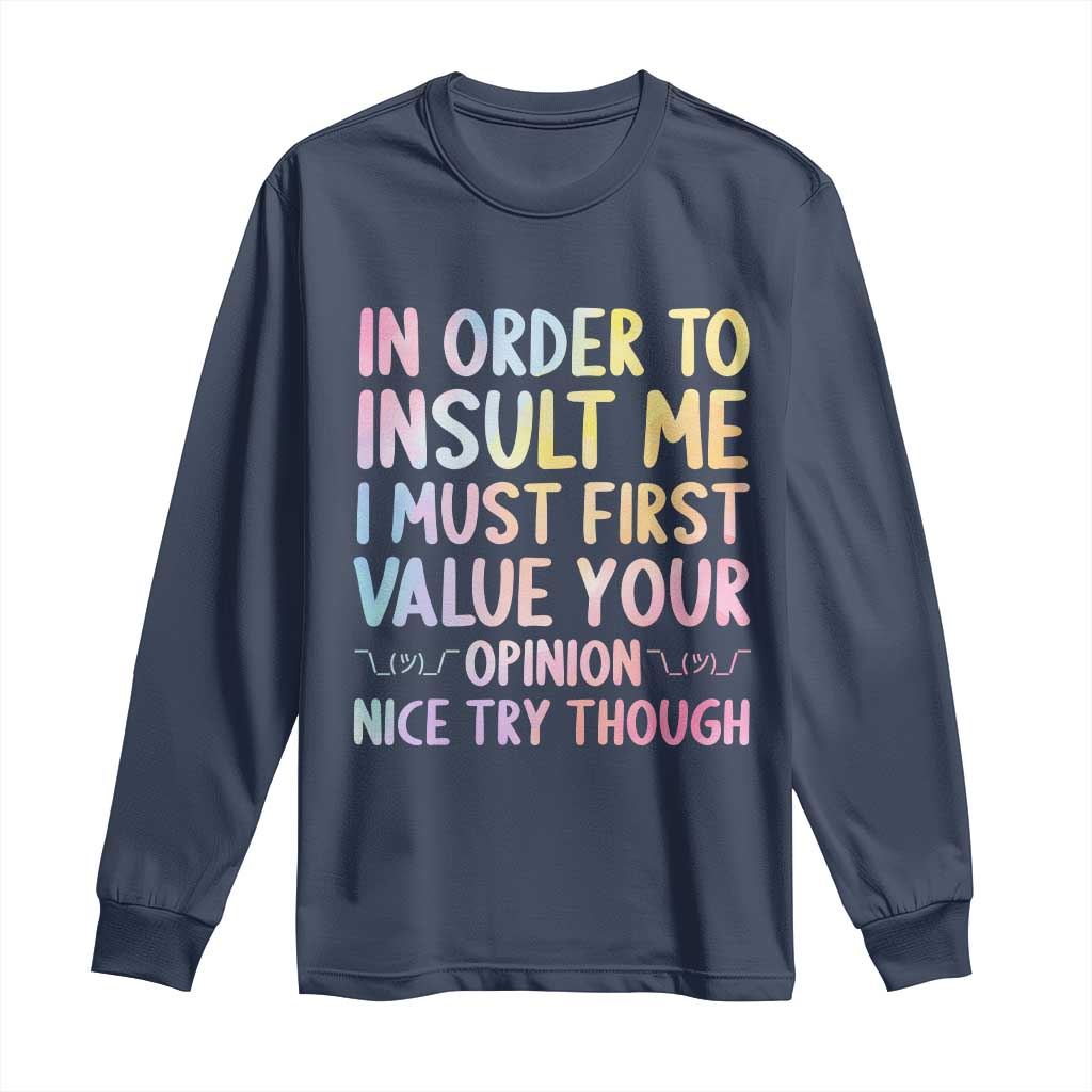 In Order To Insult Me I Must First Value Your Opinion Long Sleeve Shirt Funny Sarcastic - Wonder Print Shop