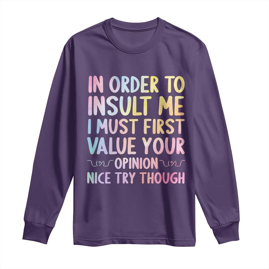 In Order To Insult Me I Must First Value Your Opinion Long Sleeve Shirt Funny Sarcastic - Wonder Print Shop