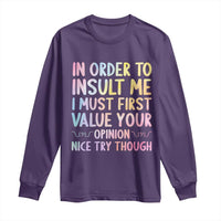In Order To Insult Me I Must First Value Your Opinion Long Sleeve Shirt Funny Sarcastic - Wonder Print Shop