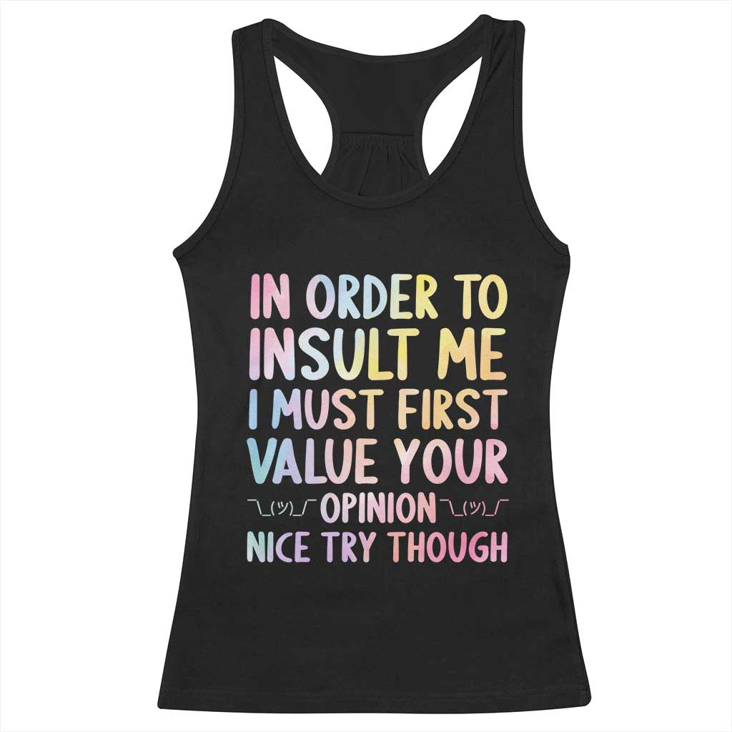 In Order To Insult Me I Must First Value Your Opinion Racerback Tank Top Funny Sarcastic - Wonder Print Shop
