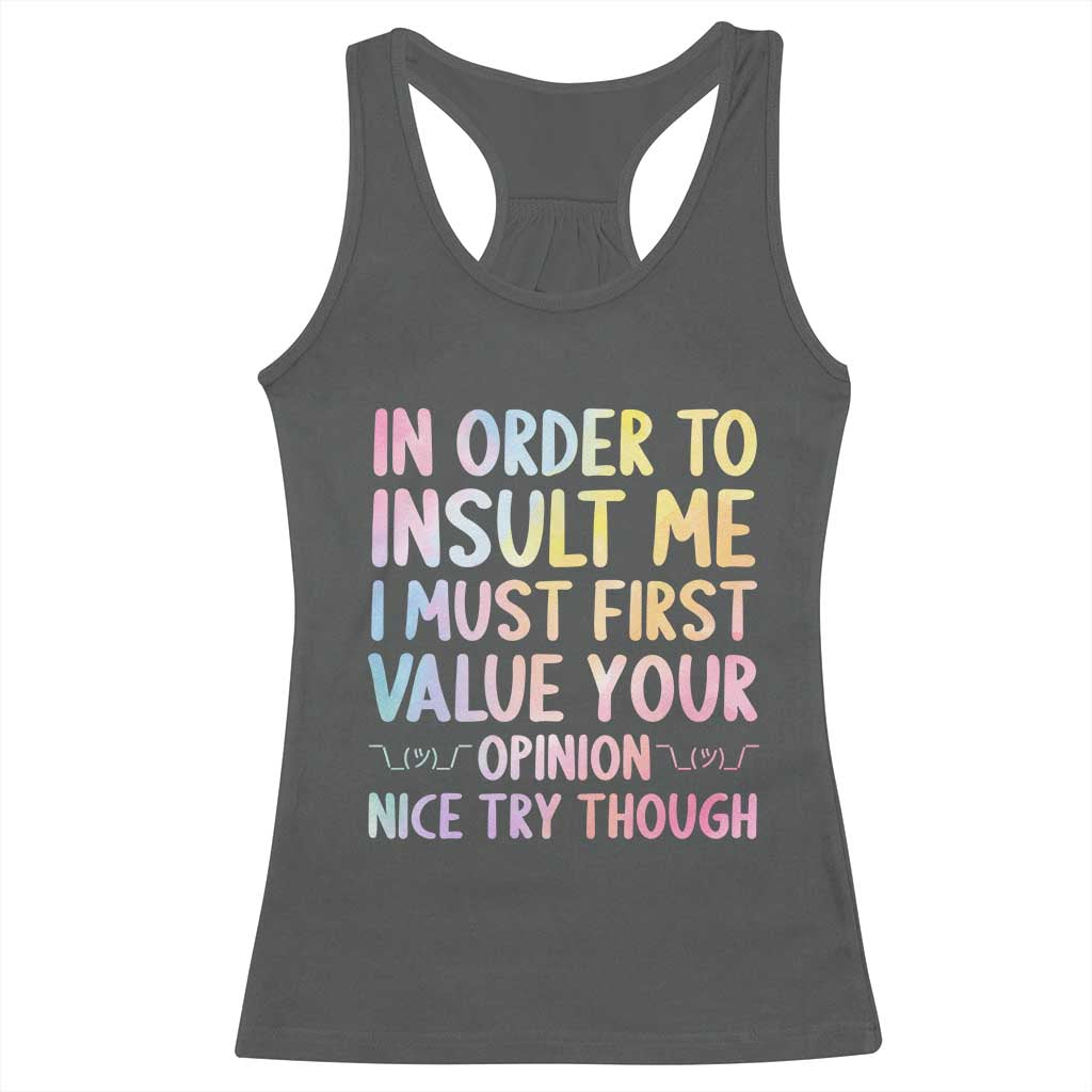 In Order To Insult Me I Must First Value Your Opinion Racerback Tank Top Funny Sarcastic - Wonder Print Shop