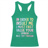 In Order To Insult Me I Must First Value Your Opinion Racerback Tank Top Funny Sarcastic - Wonder Print Shop