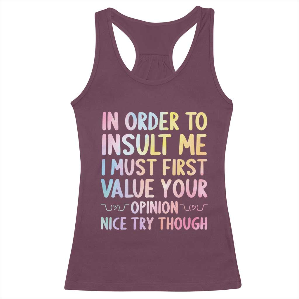 In Order To Insult Me I Must First Value Your Opinion Racerback Tank Top Funny Sarcastic - Wonder Print Shop