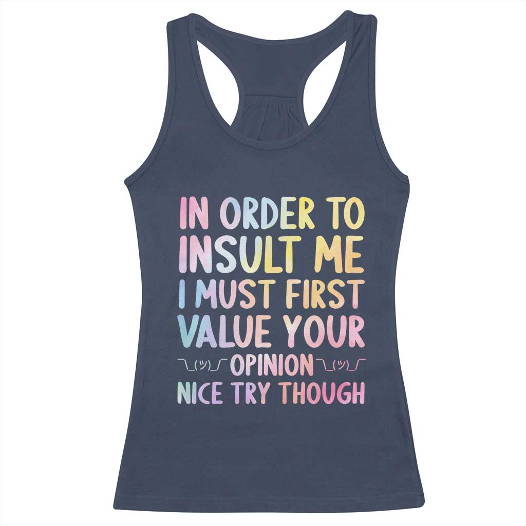 In Order To Insult Me I Must First Value Your Opinion Racerback Tank Top Funny Sarcastic - Wonder Print Shop