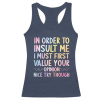 In Order To Insult Me I Must First Value Your Opinion Racerback Tank Top Funny Sarcastic - Wonder Print Shop