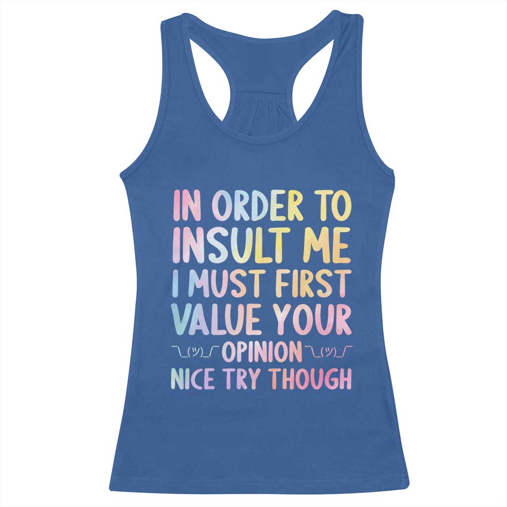 In Order To Insult Me I Must First Value Your Opinion Racerback Tank Top Funny Sarcastic - Wonder Print Shop