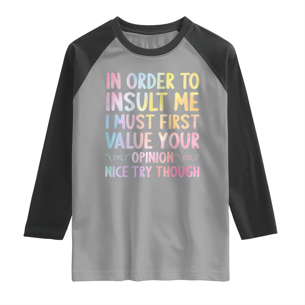 In Order To Insult Me I Must First Value Your Opinion Raglan Shirt Funny Sarcastic - Wonder Print Shop