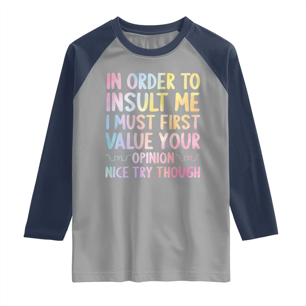 In Order To Insult Me I Must First Value Your Opinion Raglan Shirt Funny Sarcastic - Wonder Print Shop