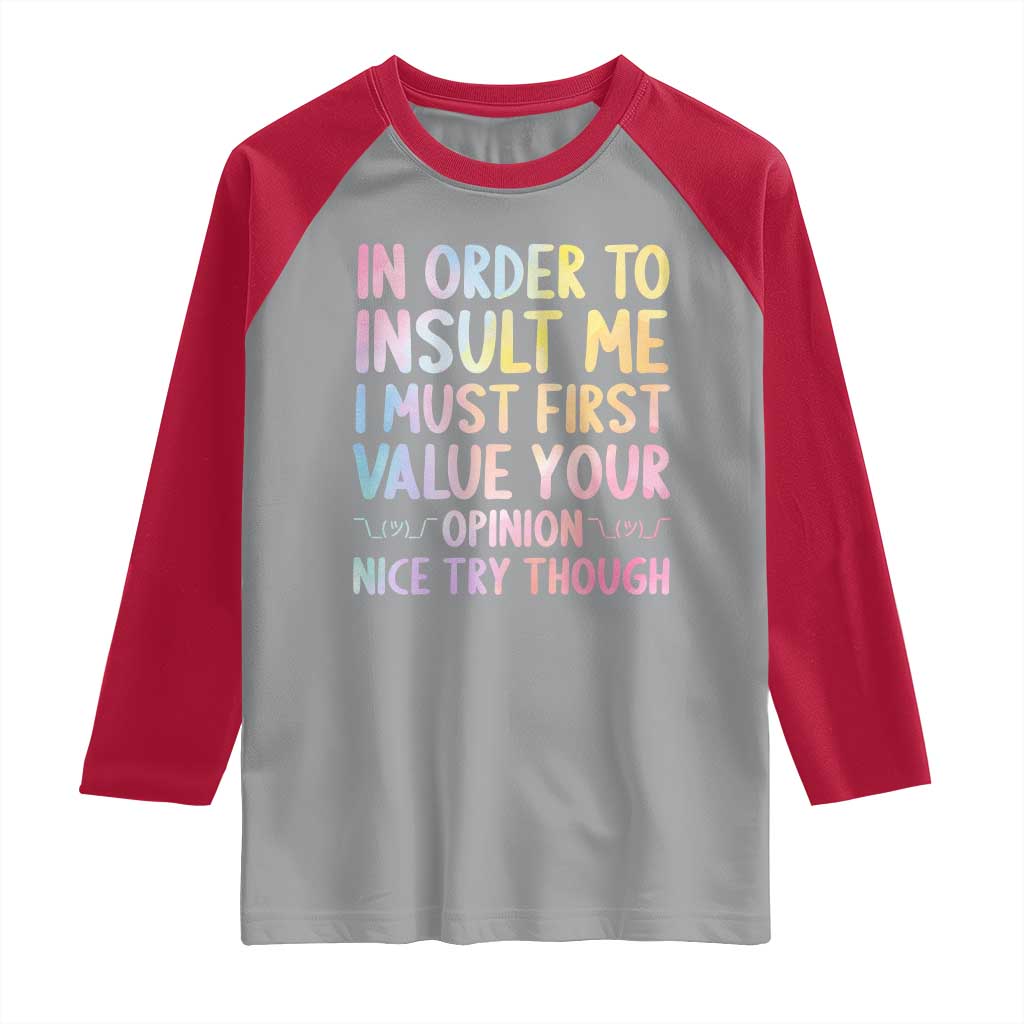 In Order To Insult Me I Must First Value Your Opinion Raglan Shirt Funny Sarcastic - Wonder Print Shop