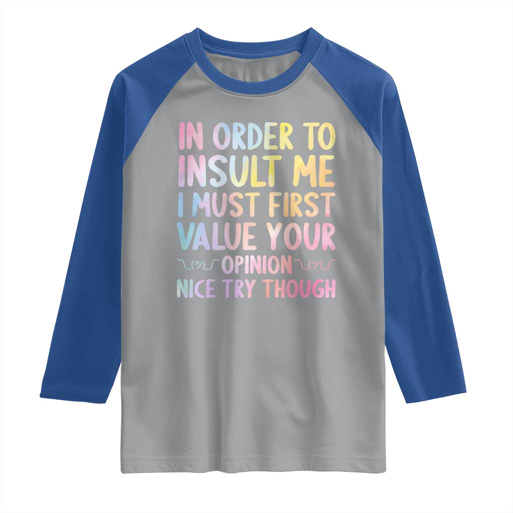 In Order To Insult Me I Must First Value Your Opinion Raglan Shirt Funny Sarcastic - Wonder Print Shop
