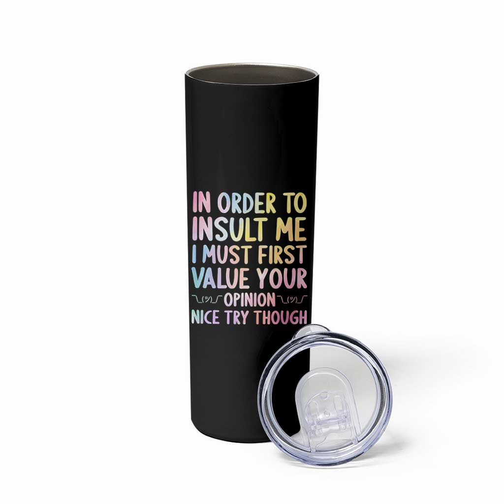 In Order To Insult Me I Must First Value Your Opinion Skinny Tumbler Funny Sarcastic - Wonder Print Shop