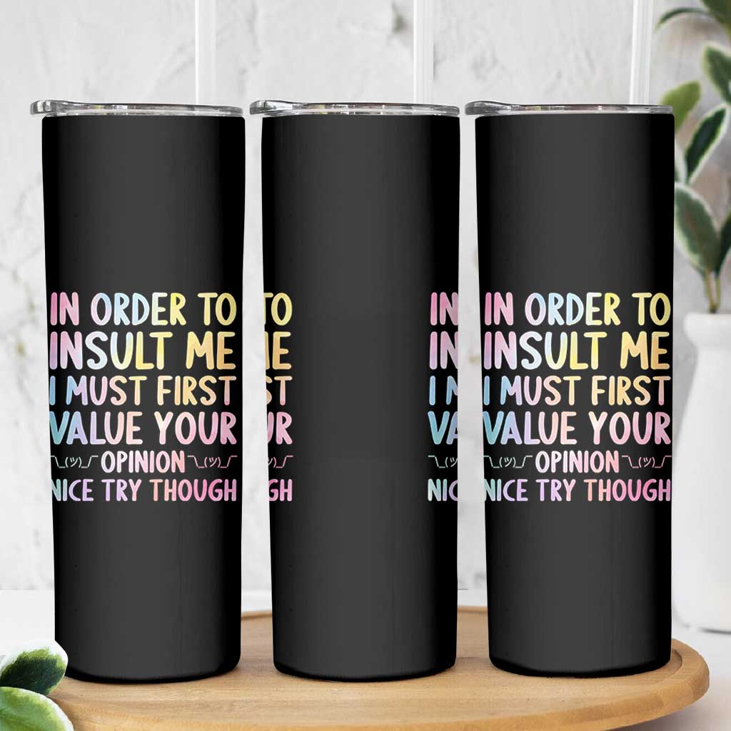 In Order To Insult Me I Must First Value Your Opinion Skinny Tumbler Funny Sarcastic - Wonder Print Shop