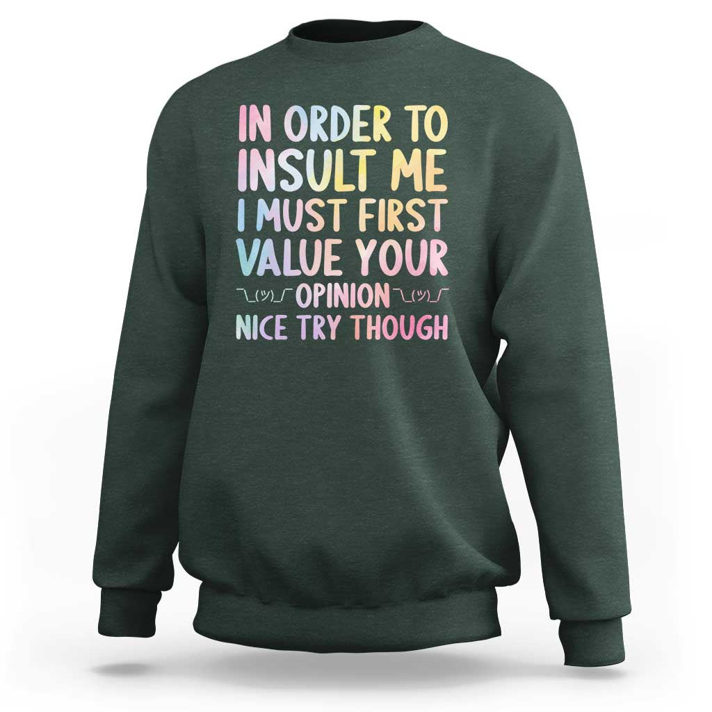 In Order To Insult Me I Must First Value Your Opinion Sweatshirt Funny Sarcastic - Wonder Print Shop