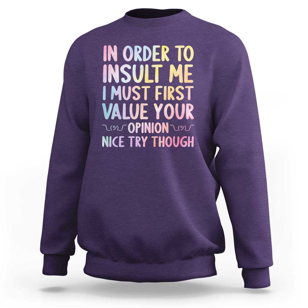 In Order To Insult Me I Must First Value Your Opinion Sweatshirt Funny Sarcastic - Wonder Print Shop