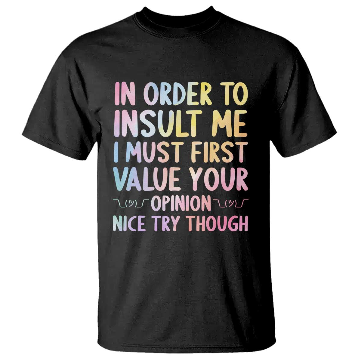 In Order To Insult Me I Must First Value Your Opinion T Shirt Funny Sarcastic - Wonder Print Shop