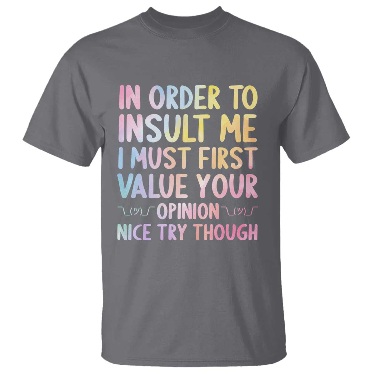 In Order To Insult Me I Must First Value Your Opinion T Shirt Funny Sarcastic - Wonder Print Shop