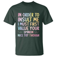 In Order To Insult Me I Must First Value Your Opinion T Shirt Funny Sarcastic - Wonder Print Shop