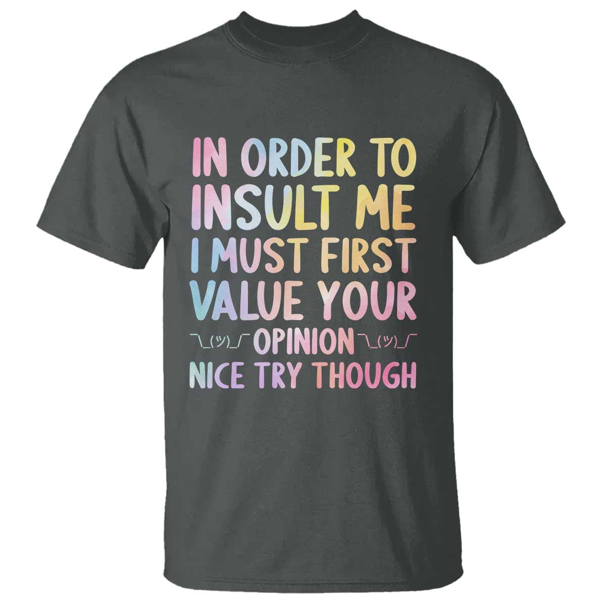 In Order To Insult Me I Must First Value Your Opinion T Shirt Funny Sarcastic - Wonder Print Shop