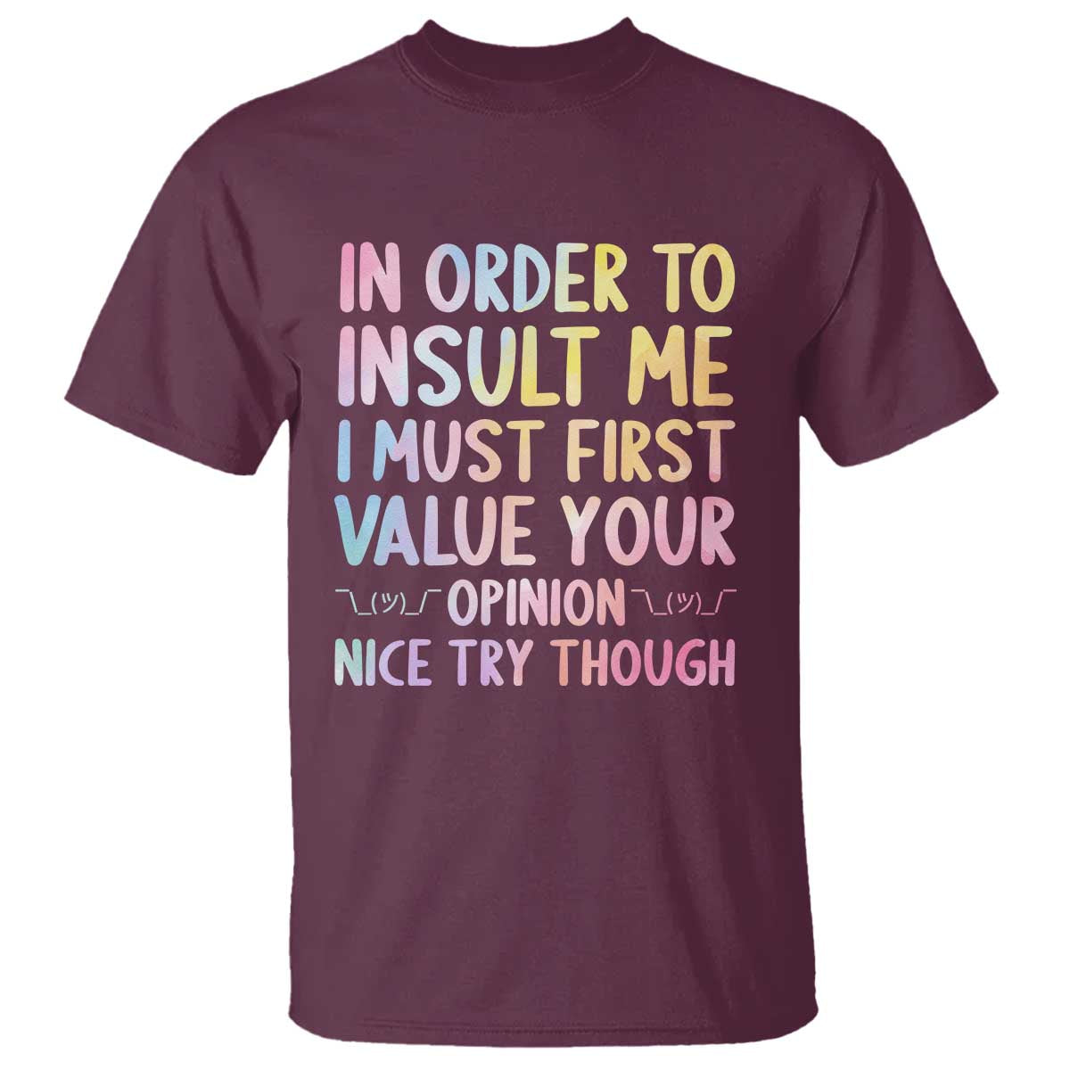 In Order To Insult Me I Must First Value Your Opinion T Shirt Funny Sarcastic - Wonder Print Shop