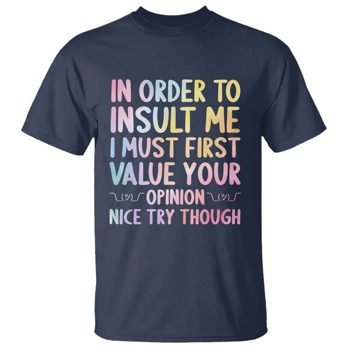 In Order To Insult Me I Must First Value Your Opinion T Shirt Funny Sarcastic - Wonder Print Shop