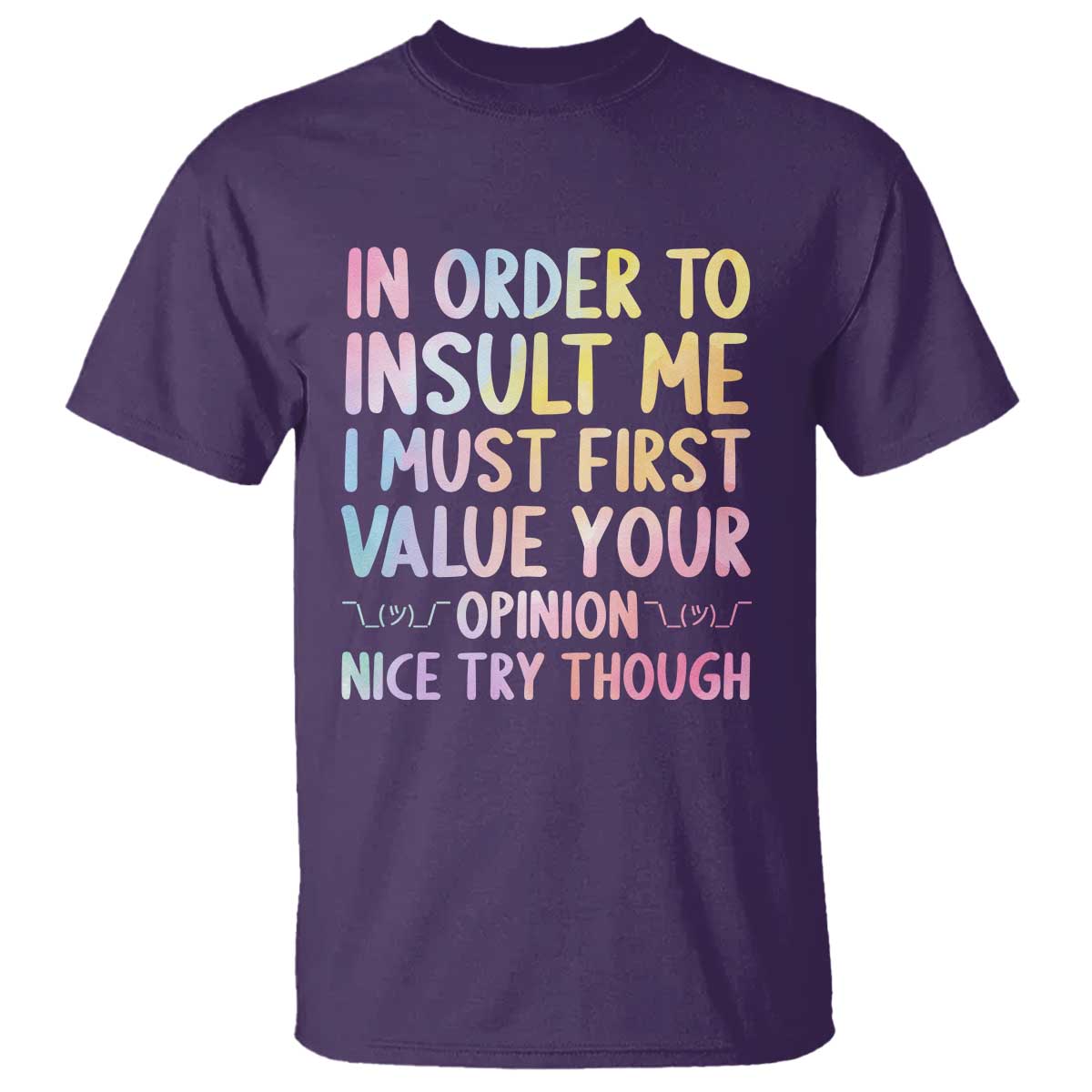 In Order To Insult Me I Must First Value Your Opinion T Shirt Funny Sarcastic - Wonder Print Shop