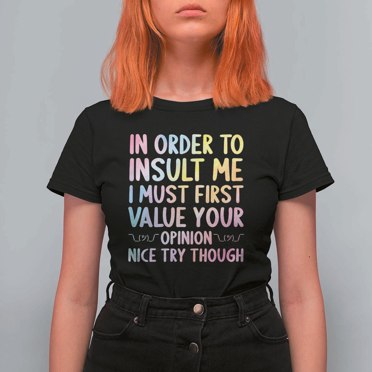 In Order To Insult Me I Must First Value Your Opinion T Shirt For Women Funny Sarcastic - Wonder Print Shop