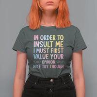 In Order To Insult Me I Must First Value Your Opinion T Shirt For Women Funny Sarcastic - Wonder Print Shop