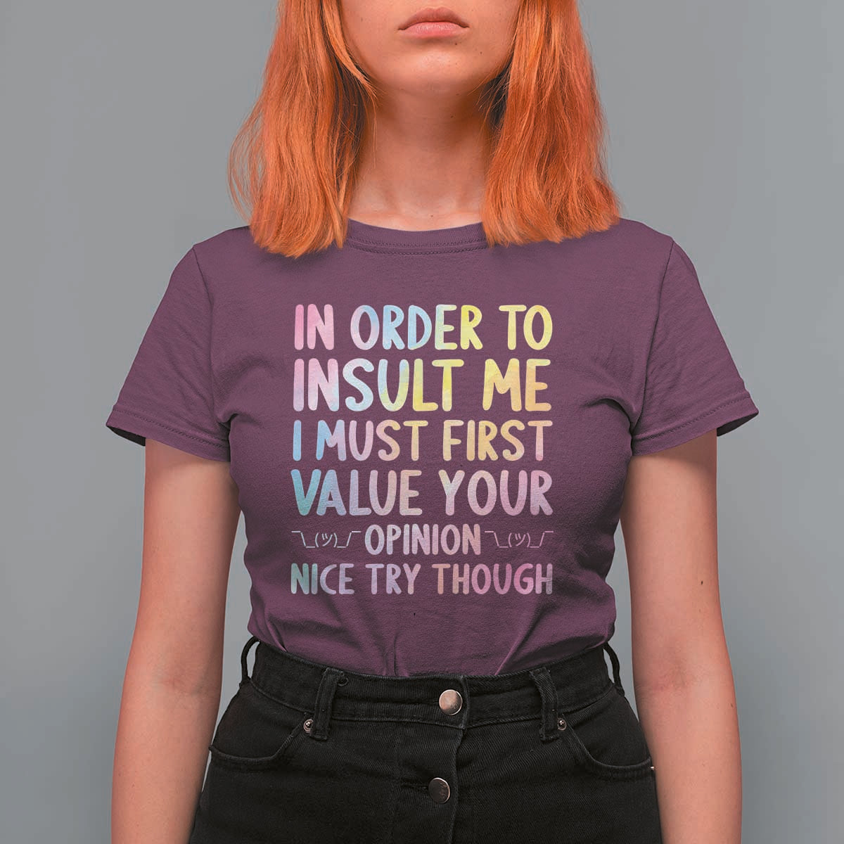 In Order To Insult Me I Must First Value Your Opinion T Shirt For Women Funny Sarcastic - Wonder Print Shop