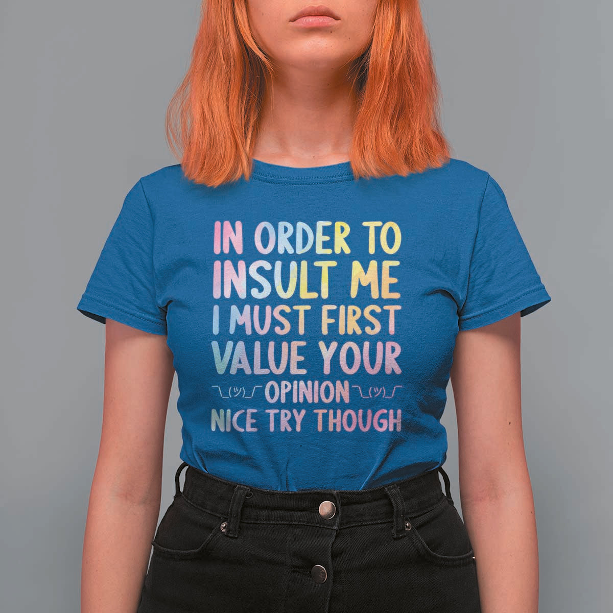 In Order To Insult Me I Must First Value Your Opinion T Shirt For Women Funny Sarcastic - Wonder Print Shop