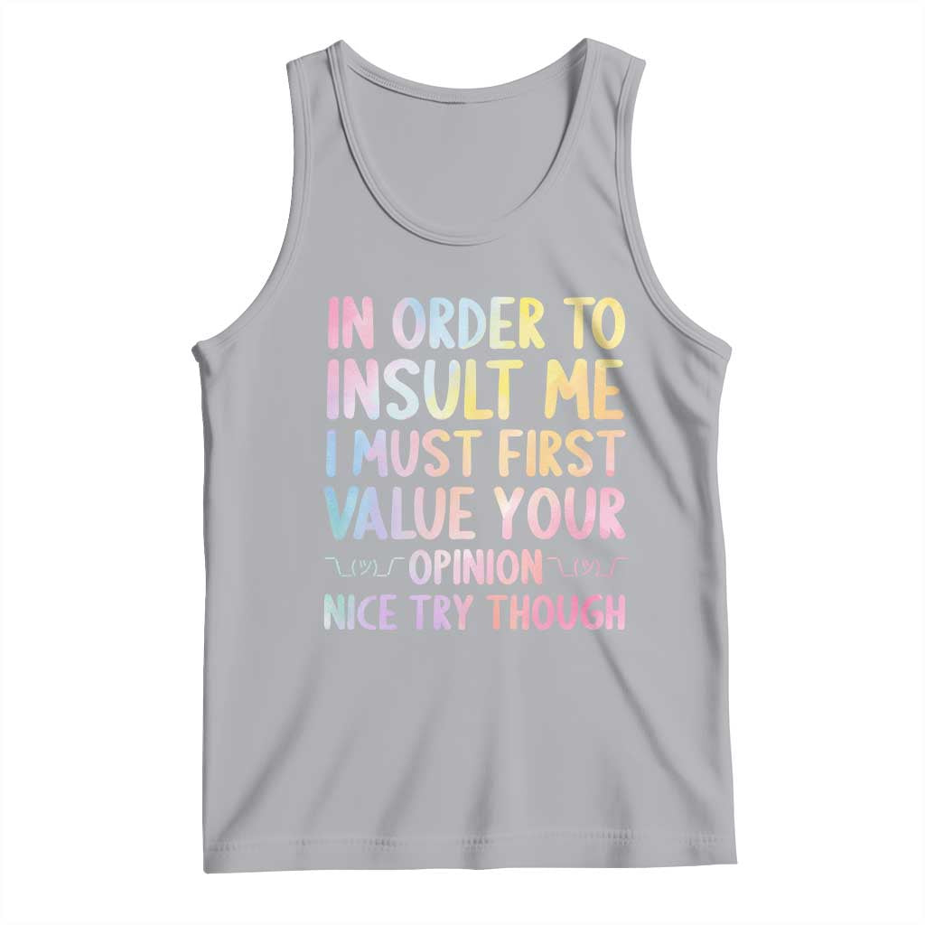 In Order To Insult Me I Must First Value Your Opinion Tank Top Funny Sarcastic - Wonder Print Shop