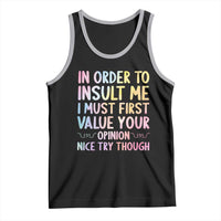 In Order To Insult Me I Must First Value Your Opinion Tank Top Funny Sarcastic - Wonder Print Shop