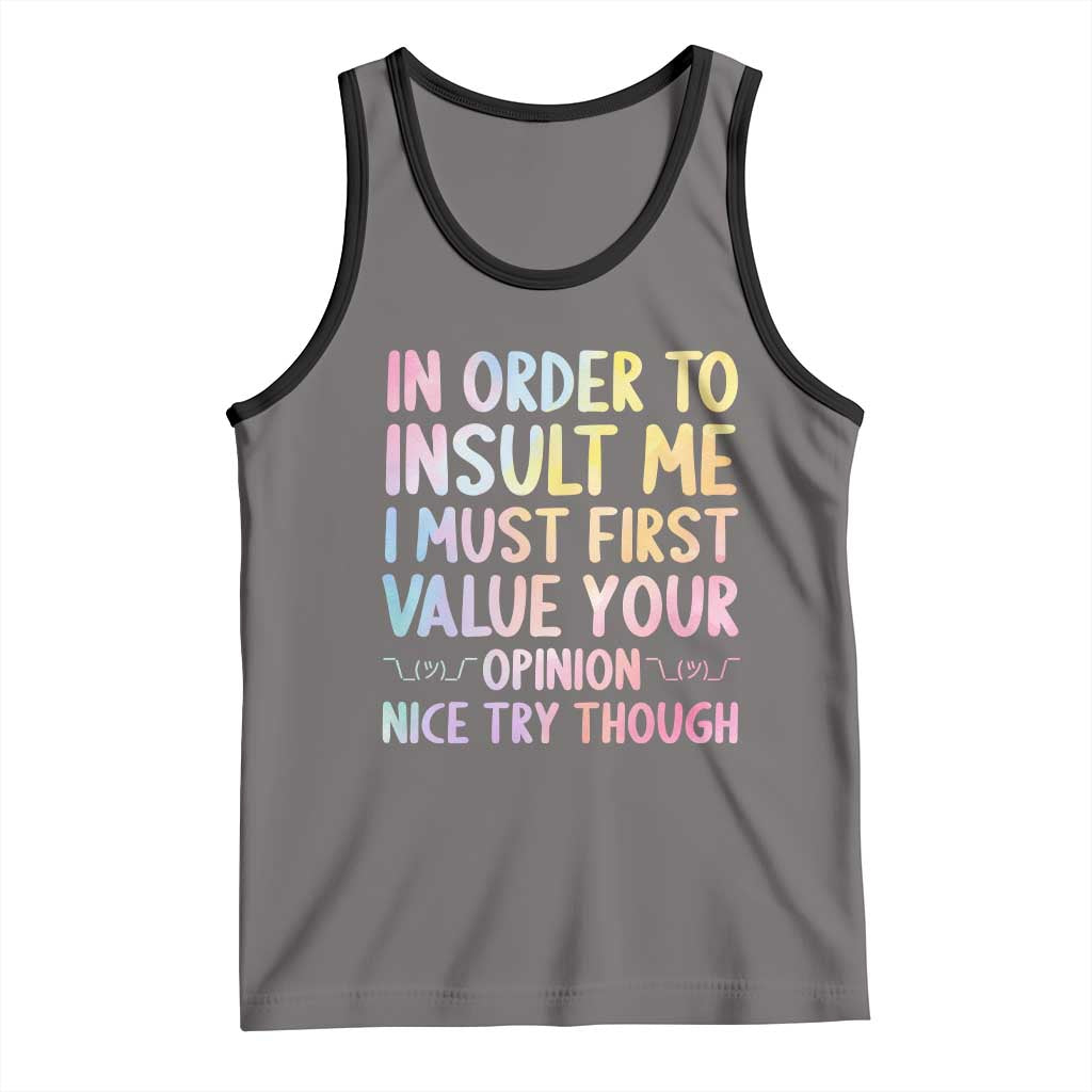 In Order To Insult Me I Must First Value Your Opinion Tank Top Funny Sarcastic - Wonder Print Shop