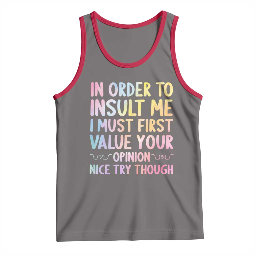 In Order To Insult Me I Must First Value Your Opinion Tank Top Funny Sarcastic - Wonder Print Shop