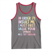 In Order To Insult Me I Must First Value Your Opinion Tank Top Funny Sarcastic - Wonder Print Shop