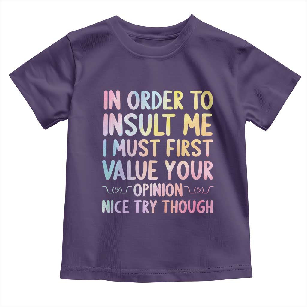 In Order To Insult Me I Must First Value Your Opinion Toddler T Shirt Funny Sarcastic - Wonder Print Shop