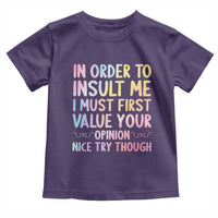 In Order To Insult Me I Must First Value Your Opinion Toddler T Shirt Funny Sarcastic - Wonder Print Shop