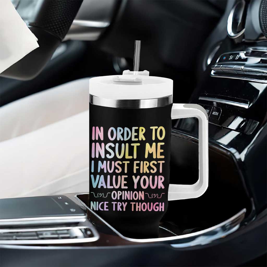 In Order To Insult Me I Must First Value Your Opinion Tumbler With Handle Funny Sarcastic - Wonder Print Shop