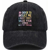 In Order To Insult Me I Must First Value Your Opinion Washed Cotton Baseball Cap Funny Sarcastic