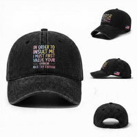 In Order To Insult Me I Must First Value Your Opinion Washed Cotton Baseball Cap Funny Sarcastic