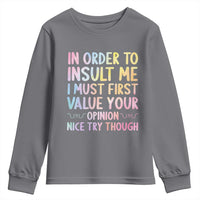 In Order To Insult Me I Must First Value Your Opinion Youth Sweatshirt Funny Sarcastic - Wonder Print Shop